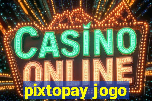 pixtopay jogo